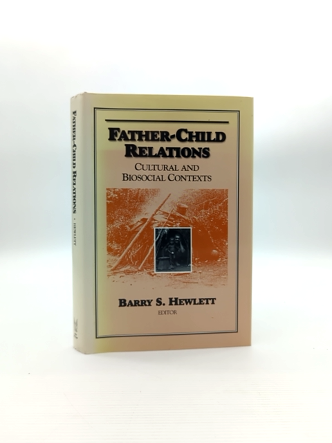 Father-child Relations: Cultural And Biosocial Contexts (foundations Of Human Be by Barry S. Hewlett