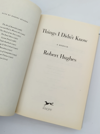 Things Didn't Know Memoir by Robert Hughes, Autobiography by Robert Hughes