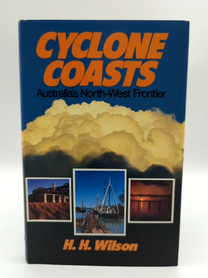 Cyclone Coasts: Australia's North West Frontier by H. H. Wilson by H. H. Wilson