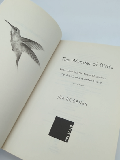 The Wonder of Birds: What They Tell Us About Ourselves, the World, and a Better by Jim Robbins