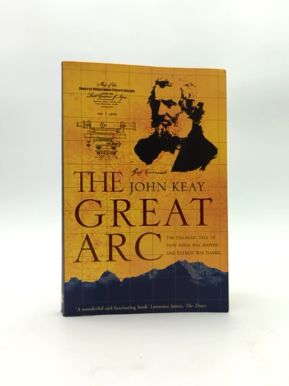 The Great Arc The Dramatic Tale Of How India Was Mapped And Everest Was Named, J by John Keay