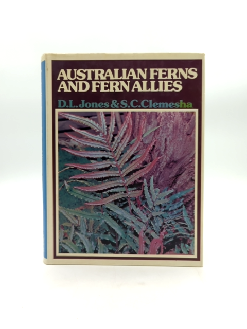Australian Ferns And Fern Allies, With Notes On Their Cultivation, David L Jones by David L Jones