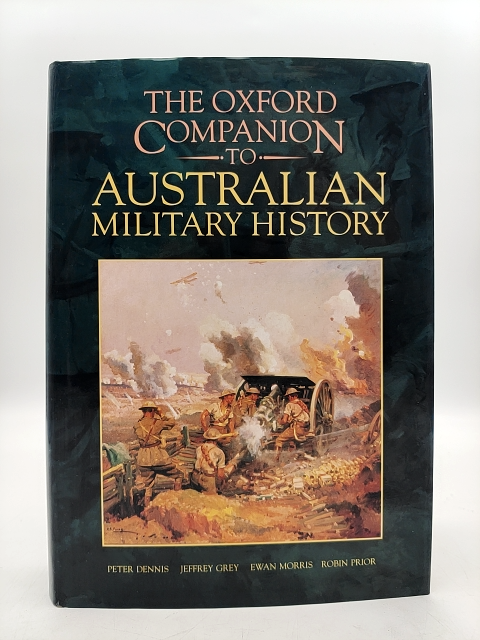 The Oxford Companion To Australian Military History, "Jeffrey Grey Peter Dennis" by Peter Dennis, Jeffrey Grey, Ewan Morris, Robin Prior