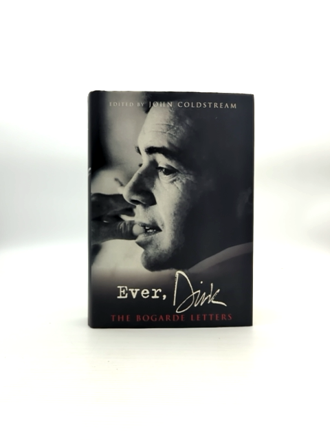 Ever, Dirk: The Bogarde Letters by Dirk Bogarde John Coldstream, Autobiography by Dirk Bogarde