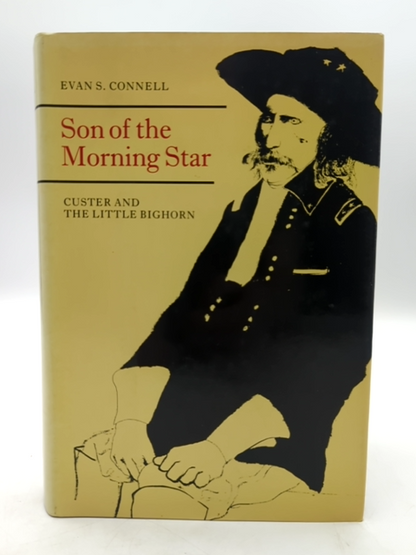 Son Of The Morning Star: Custer And The Little Bighorn by Evan S. Connell by Evan S. Connell