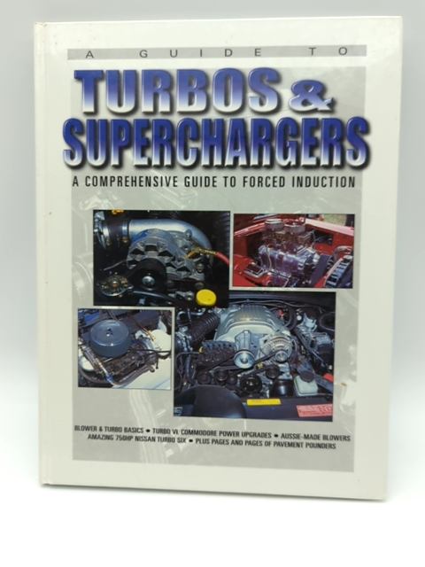 A Guide to Turbos and Superchargers: A Comprehensive Guide to Forced Induction, by Julian Edgars, Martin White