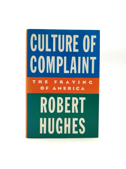 Culture Of Complaint: The Fraying Of America by Robert Hughes, Cultural Studies by Robert Hughes