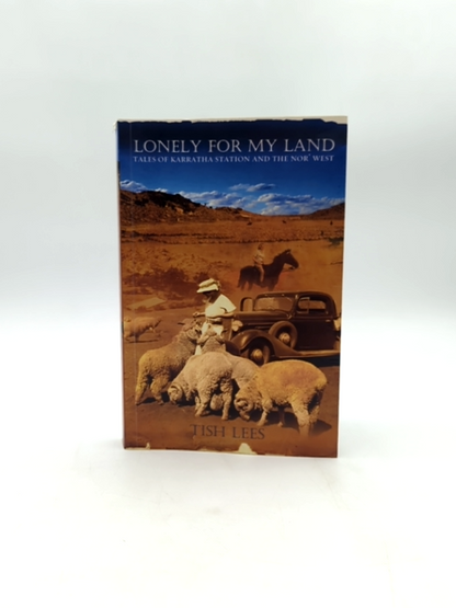 Lonely For My Land Tales Of Karratha Station And The Nor' West by Tish Lees by Tish Lees