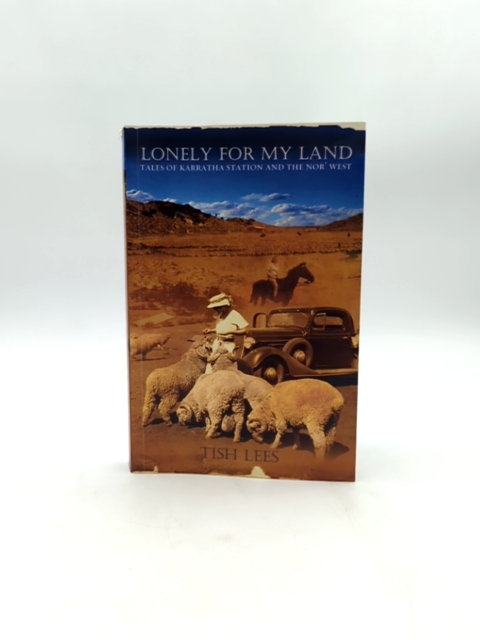 Lonely For My Land Tales Of Karratha Station And The Nor' West by Tish Lees by Tish Lees