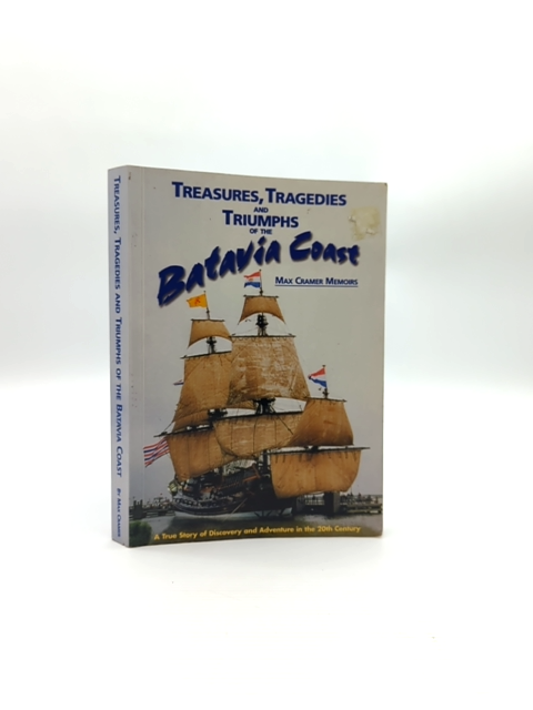 Treasures, Tragedies And Triumphs Of The Batavia Coast by Max Cramer Signed by Max Cramer