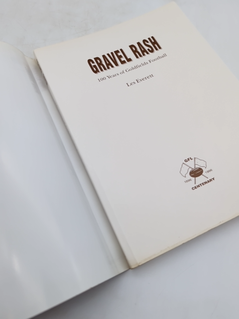 Gravel Rash 100 Years Of Goldfields Football by Les Everett, Australian History by Les Everett