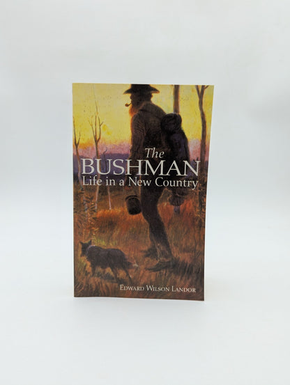 The bushman: life in a new country by Edward Wilson Landor (Fascimile, 1998) by Edward Wilson Landor
