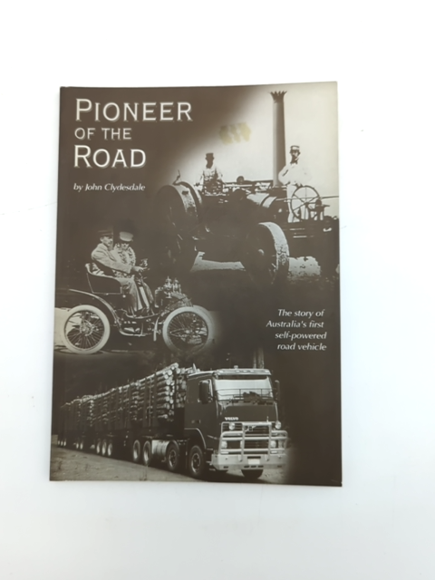 Pioneer Of The Road: The Story Of Australia's First Self-powered Road Vehicle, J by John Clydesdale