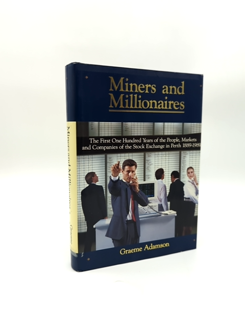 Miners And Millionaires The First One Hundred Years Of The People, Markets, And by Graeme Adamson