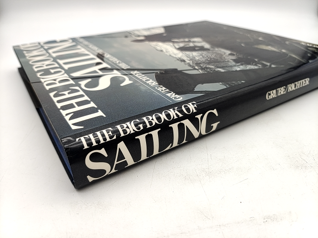 The Big Book Of Sailing: The Sailors, The Ships, And The Sea by Frank Grube by Frank Grube