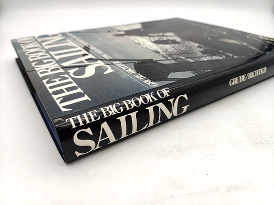 The Big Book Of Sailing: The Sailors, The Ships, And The Sea by Frank Grube by Frank Grube