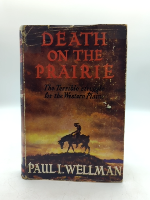 Death On The Prairie: The Thirty Years' Struggle For The Western Plains, Paul I by Paul I Wellman Jr.