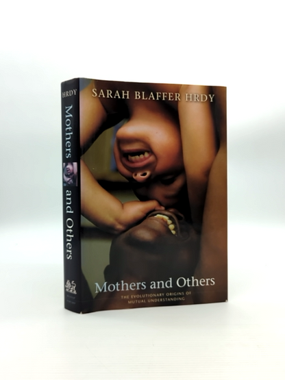 Mothers And Others The Evolutionary Origins Of Mutual Understanding, Sarah Blaff by Sarah Blaffer Hrdy