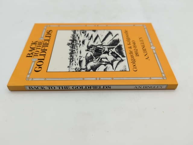 Back To The Goldfields Coolgardie Kalgoorlie 1892 1940 by A. N. Bingley SIGNED by A. N. Bingley