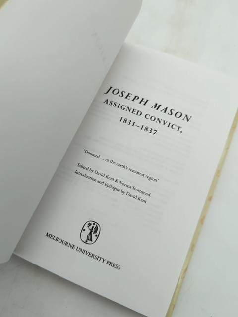 Joseph Mason: Assigned Convict, 1831–1837 by "Townsend Norma Kent David" by Townsend Norma, Kent David