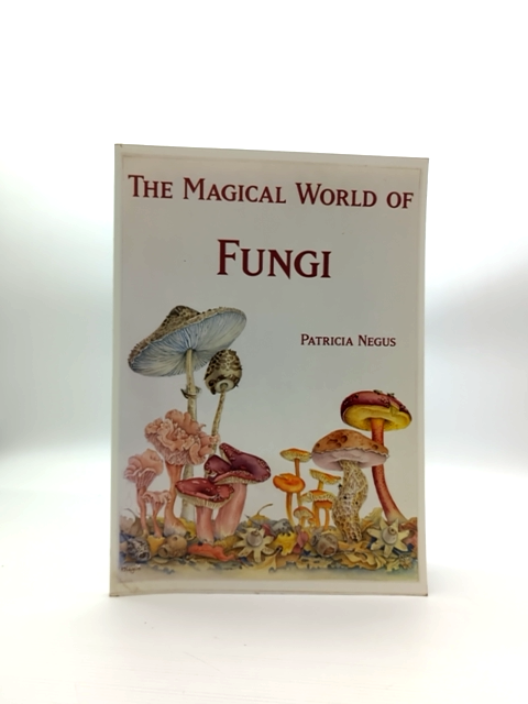 The Magical World Of Fungi: Southwest Of Australia, Patricia Negus Jane Scott by "Jane Scott Patricia Negus"