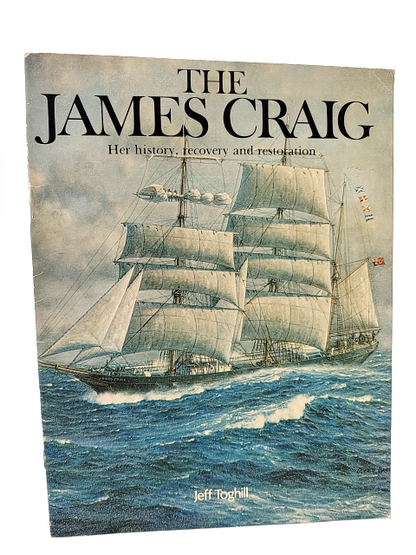 The James Craig: Her History, Recovery And Restoration, Jeff E Toghill, Voyages by Jeff E Toghill