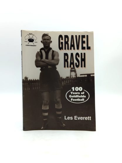 Gravel Rash 100 Years Of Goldfields Football by Les Everett, Australian History by Les Everett