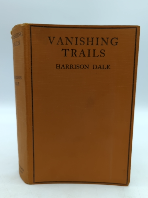 Vanishing Trails: Ten Years of a Wanderer's Life by Harrison Dale (Cloth, 1926) by Harrison Dale
