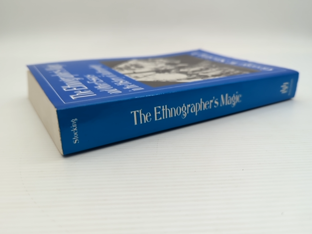 The Ethnographer's Magic And Other Essays In The History Of Anthropology, George by George W. Stocking Jr., George W. Stocking