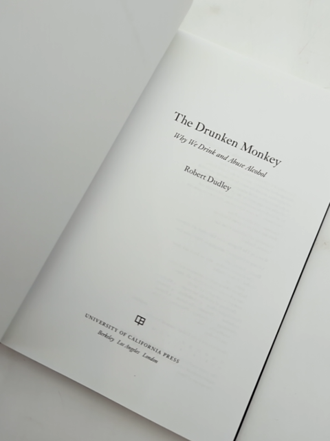 The Drunken Monkey: Why We Drink And Abuse Alcohol by Robert Dudley by Robert Dudley