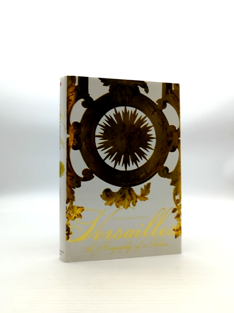 Versailles Biography Of Palace by Antony Spawforth, French Cuisine by Tony Spawforth