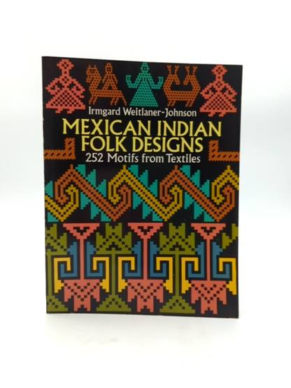 Mexican Indian Folk Designs: 252 Motifs From Textiles (dover Pictorial Archive), by Irmgard Weitlaner-Johnson