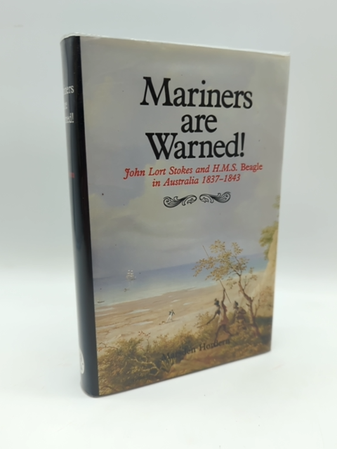Mariners are Warned! John Lort Stokes and HMS Beagle in Australia 1837-1843, Mar by Marsden Hordern