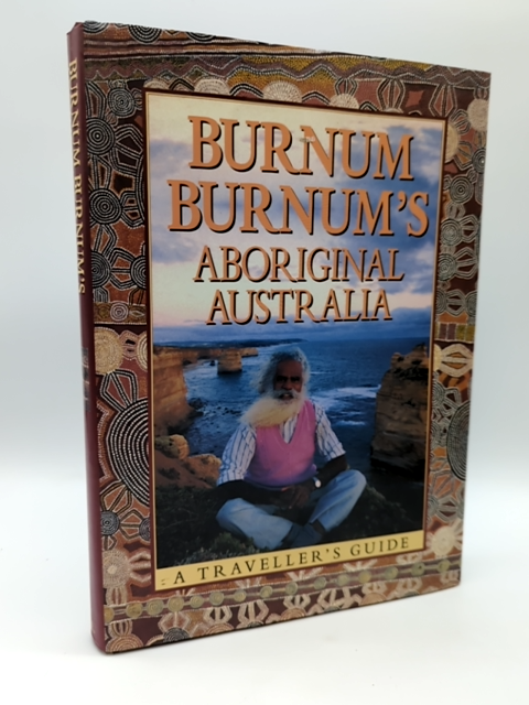 Burnum Burnum's Aboriginal Australia: A traveller's guide, Aborigines & Land... by Burnum Burnum