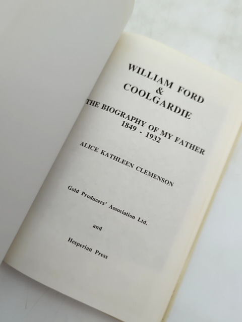 William Ford Coolgardie: The Biography Of My Father 1849-1932, Alice K Clemenson by Alice Kathleen Clemenson