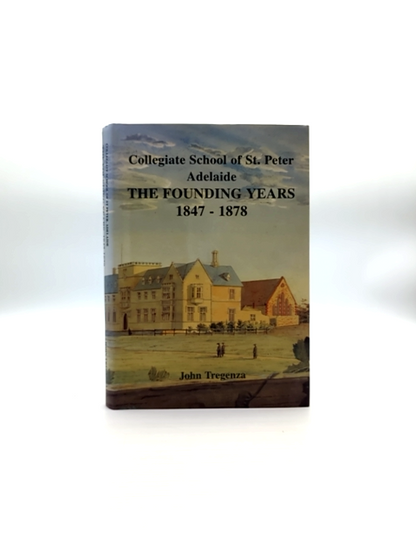 Collegiate School Of St. Peter Adelaide The Founding Years 1847-1878, John Trege by John Tregenza
