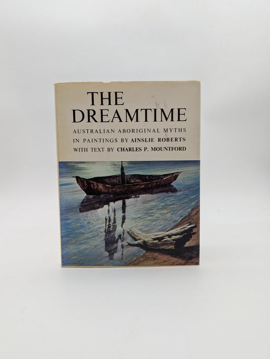 The Dreamtime by Charles P. Mountford, Aboriginal Australian Aboriginal Myths by Charles P. Mountford