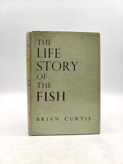 The Life Story Of The Fish: His Morals And Manners by Brian Curtis by Brian Curtis