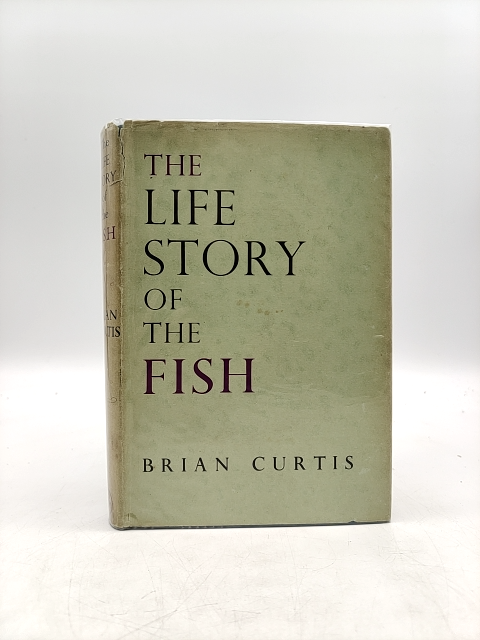 The Life Story Of The Fish: His Morals And Manners by Brian Curtis by Brian Curtis