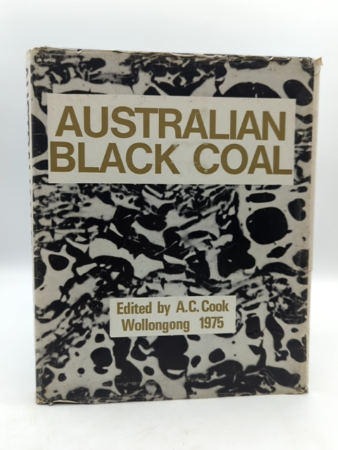 Australian Black Coal: its occurrence, mining, preparation and use by AC Cook by Ac Cook