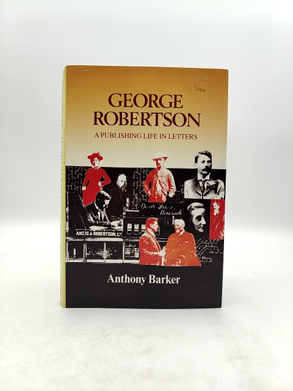 George Robertson: Publishing Life In Letters by Anthony Barker, Publishing by Anthony Barker
