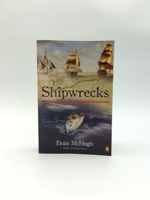 Shipwrecks Australia's Greatest Maritime Disasters by Evan McHugh by Evan Mchugh