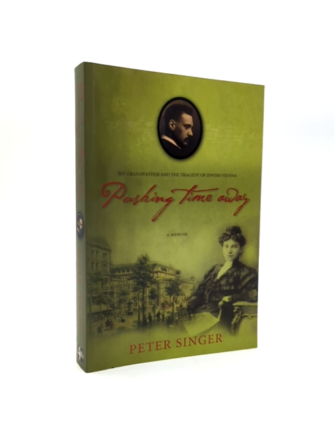 Pushing Time Away My Grandfather And The Tragedy Of Jewish Vienna, Peter & Barba by Peter Singer