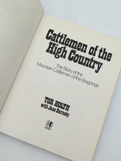 Cattlemen Of The High Country: The Story Of The Mountain Cattlemen Of The Bogong by Tor Holth