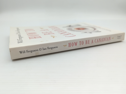 How To Be Canadian, Even If You Already Are One by Ian Ferguson Will Ferguson by Will Ferguson, Ian Ferguson