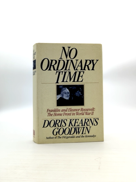 No Ordinary Time: Franklin And Eleanor Roosevelt: The Home Front In World War Ii by Doris Kearns Goodwin