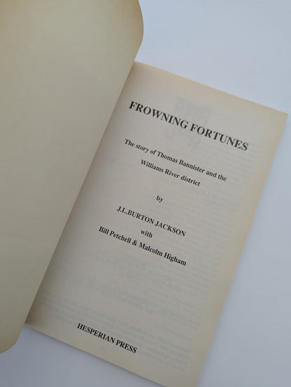 Frowning Fortunes: The story of Thomas Bannister and the Williams River District by J L Burton Jackson