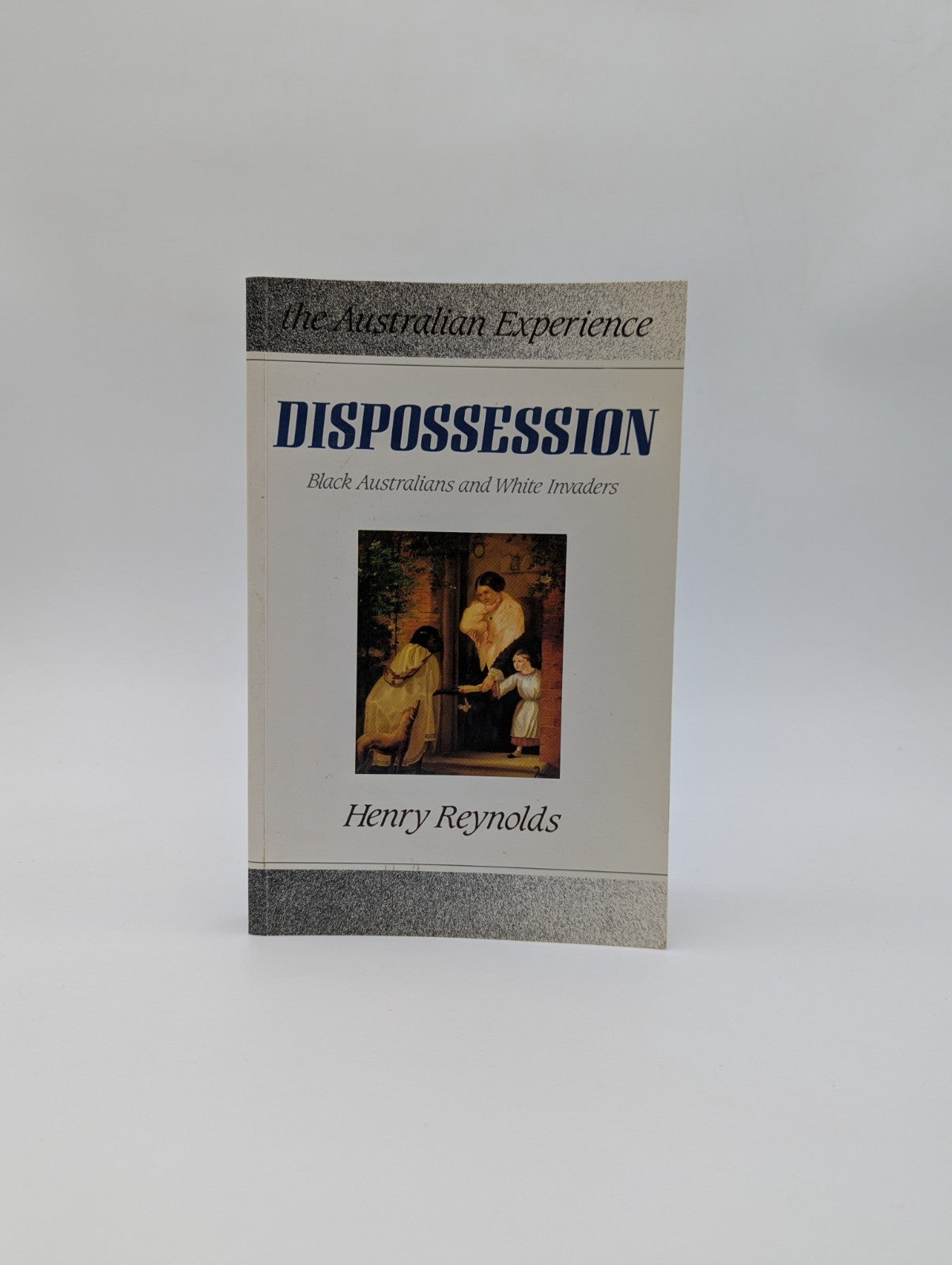 Dispossession: Black Australians And White Invaders by Henry Reynolds by Henry Reynolds
