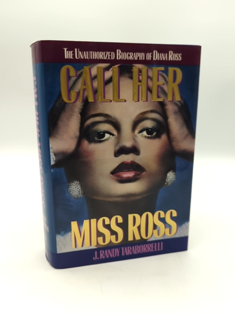Call Her Miss Ross: The Unauthorized Biography Of Diana Ross, J. Randy Taraborre by J. Randy Taraborrelli