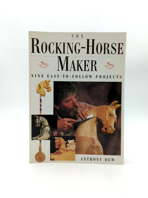 The Rocking-horse Maker: Nine Easy-to Follow Projects by Anthony Dew, Woodwork by Anthony Dew
